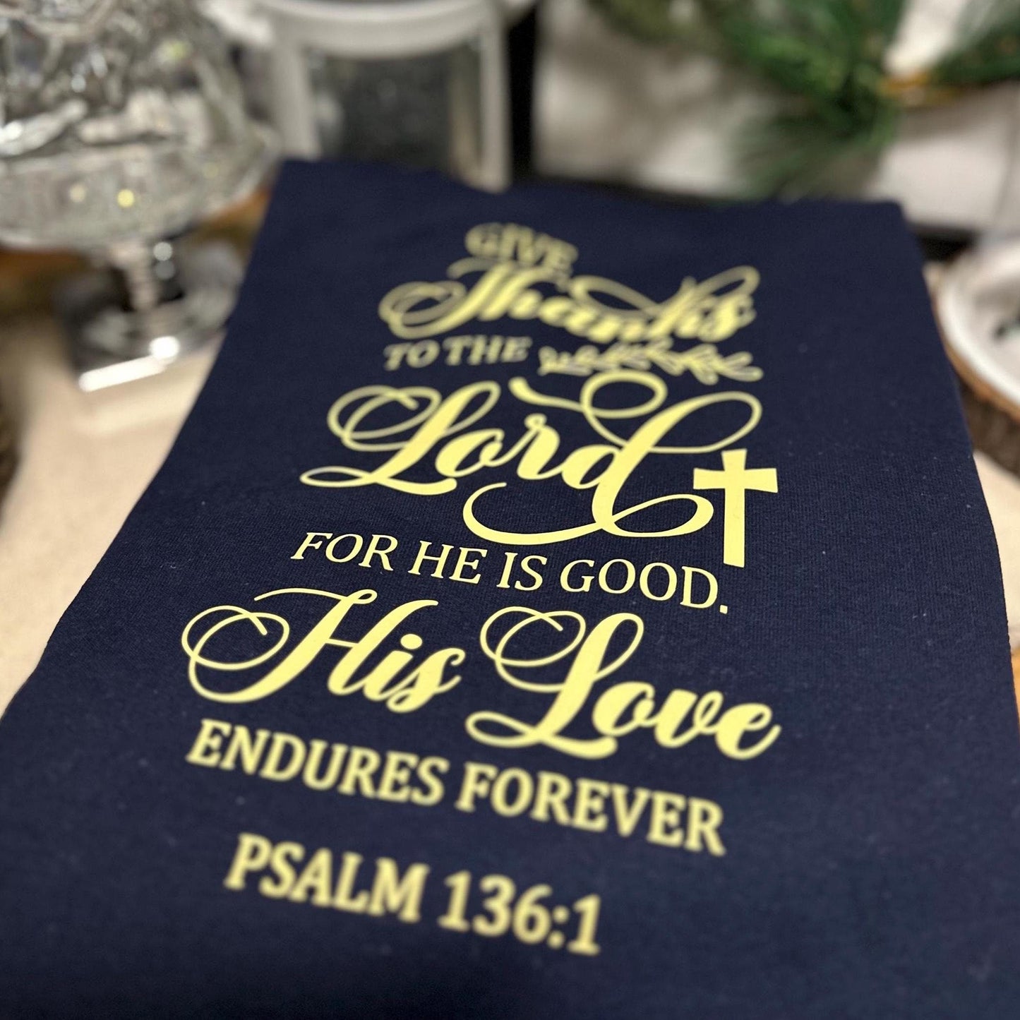 "Give thanks to the Lord for He is good”  Crewneck Sweatshirt