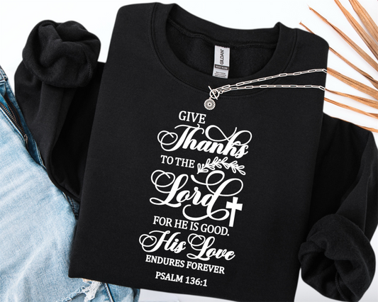 "Give thanks to the Lord for He is good”  Crewneck Sweatshirt